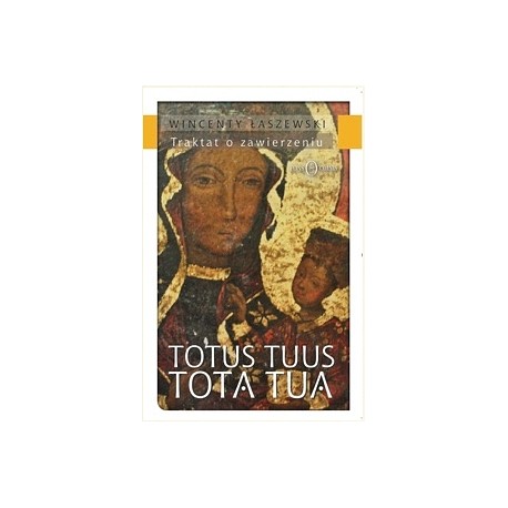 TOTUS TUUS - TOTA TUA Traktat o zawierzeniu